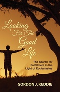 Cover: Looking for the Good Life - Wipf & Stock Publishers