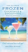 Cover: The Ultimate Frozen Cocktails & Smoothies Encyclopedia - Thunder Bay Press
