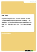 Cover: Regulierungen und Restriktionen in der Anlageberatung des Private Banking. Die Markets in Financial Instruments Directive und der Foreign Account Tax Compliance Act - GRIN Verlag