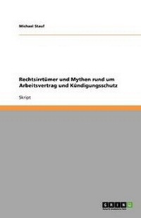 Abbildung von: Rechtsirrtuemer und Mythen rund um Arbeitsvertrag und Kuendigungsschutz - GRIN Publishing