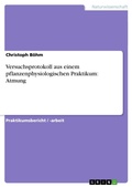 Cover: Versuchsprotokoll aus einem pflanzenphysiologischen Praktikum - GRIN Verlag