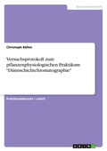 Cover: Versuchsprotokoll zum pflanzenphysiologischen Praktikum Duennschichtchromatographie - GRIN Verlag