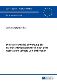 Abbildung von: Die strafrechtliche Bewertung der Präimplantationsdiagnostik nach dem Gesetz zum Schutze von Embryonen - Peter Lang Verlag