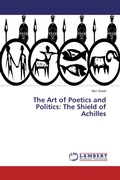 Cover: The Art of Poetics and Politics: The Shield of Achilles - LAP Lambert Academic Publishing