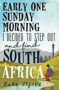 Abbildung von: Early one Sunday morning I decided to step out and find South Africa - Tafelberg Publishers Ltd
