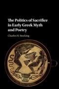 Cover: The Politics of Sacrifice in Early Greek Myth and Poetry - Cambridge University Press