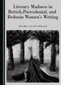 Cover: Literary Madness in British, Postcolonial, and Bedouin Women's Writing - Cambridge Scholars Publishing