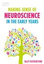Cover: Making Sense of Neuroscience in the Early Years - Featherstone