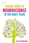 Cover: Making Sense of Neuroscience in the Early Years - Featherstone