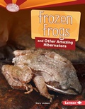 Cover: Frozen Frogs and Other Amazing Hibernators - Lerner Publishing Group