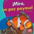 Cover: !Mira, un pez payaso! (Look, a Clown Fish!) - Lerner Publishing Group