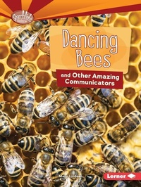 Enlarge image Cover: Dancing Bees and Other Amazing Communicators - Lerner Publishing Group