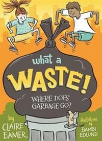 Enlarge image Cover: What a Waste - Annick Press Ltd
