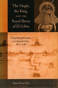 Cover: The Virgin, the King, and the Royal Slaves of El Cobre - Stanford University Press
