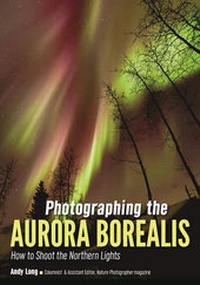 Abbildung von: Photographing the Aurora Borealis: How to Shoot the Northern Lights - Amherst Media