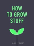 Cover: How to Grow Stuff - Ebury Press