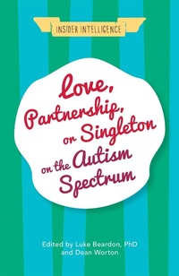 Enlarge image Cover: Love, Partnership, or Singleton on the Autism Spectrum - Jessica Kingsley Publishers
