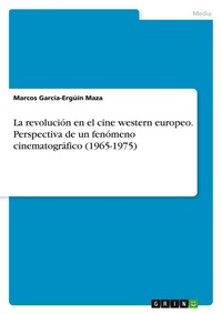 Abbildung von: La revolucion en el cine western europeo. Perspectiva de un fenomeno cinematografico (1965-1975) - GRIN Verlag