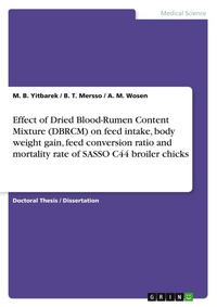 Abbildung von: Effect of Dried Blood-Rumen Content Mixture (DBRCM) on feed intake, body weight gain, feed conversion ratio and mortality rate of SASSO C44 broiler chicks - GRIN Verlag