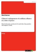 Cover: Clinton's enlargement of a military alliance in a time of peace - GRIN Verlag