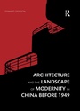 Cover: Architecture and the Landscape of Modernity in China before 1949 - Routledge