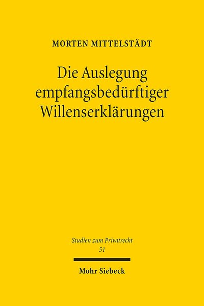 Abbildung von: Die Auslegung empfangsbedürftiger Willenserklärungen - Mohr Siebeck