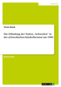 Abbildung von: Die Erfindung der Nation "Schweden" in der schwedischen Kinderliteratur um 1900 - GRIN Verlag