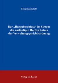 Abbildung von: Der "Hängebeschluss" im System des vorläufigen Rechtschutzes der Verwaltungsgerichtsordnung - Kovac, Dr. Verlag