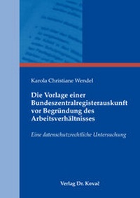Abbildung von: Die Vorlage einer Bundeszentralregisterauskunft vor Begründung des Arbeitsverhältnisses - Kovac, Dr. Verlag