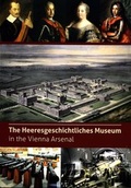 Cover: The Heeresgeschichtliches Museum in the Vienna Arsenal - Heeresgeschichtliches Museum
