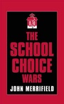 Cover: The School Choice Wars - Rowman & Littlefield Education
