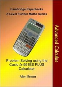 Enlarge image Cover: Problem Solving Using the Casio Fx-991ES Calculator: Further Calculus - Cambridge Paperbacks