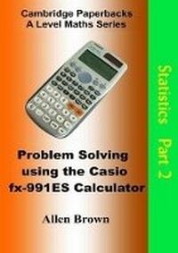 Enlarge image Cover: Problem Solving Using the Casio FX-991ES Calculator: Statistics Part 2 - Cambridge Paperbacks
