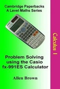 Cover: Problem Solving Using the Casio FX-991ES Calculator: Calculus Part 1 - Cambridge Paperbacks
