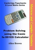 Cover: Problem Solving Using the Casio Fx-991ES Calculator: Matrices and Complex Numbers - Cambridge Paperbacks