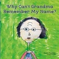 Cover: Why Can't Grandma Remember My Name? - Bookbaby