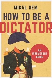 Abbildung von: How to Be a Dictator - Arcade Publishing