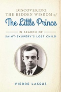 Cover: Discovering the Hidden Wisdom of The Little Prince - Arcade Publishing