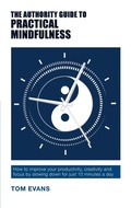 Cover: The Authority Guide to Practical Mindfulness - Authority Guides