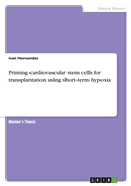 Cover: Priming cardiovascular stem cells for transplantation using short-term hypoxia - GRIN Verlag