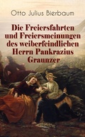 Cover: Die Freiersfahrten und Freiersmeinungen des weiberfeindlichen Herrn Pankrazius Graunzer - e-artnow