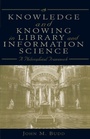 Cover: Knowledge and Knowing in Library and Information Science - Scarecrow Press