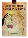 Cover: How the Mind Comes into Being - Oxford University Press