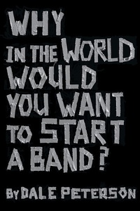 Abbildung von: Why in the World Would You Want to Start a Band? - BOOKBABY