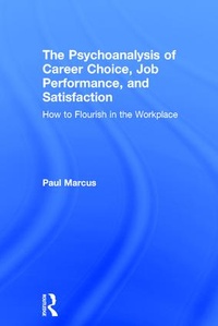 Bild vergrößern Bild: The Psychoanalysis of Career Choice, Job Performance, and Satisfaction - Routledge