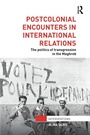Cover: Postcolonial Encounters in International Relations - Routledge