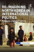 Cover: Re-Imagining North Korea in International Politics - Routledge
