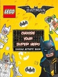 Cover: THE LEGO (R) BATMAN MOVIE: Choose Your Super Hero Doodle Activity Book - Egmont Books Ltd