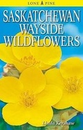 Cover: Saskatchewan Wayside Wildflowers - Lone Pine Publishing,Canada