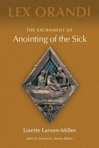 Enlarge image Cover: The Sacrament of Anointing of the Sick - Liturgical Press